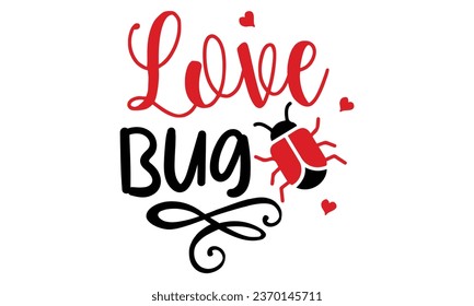 Love bug, Valentine T-Shirt Design Vector File