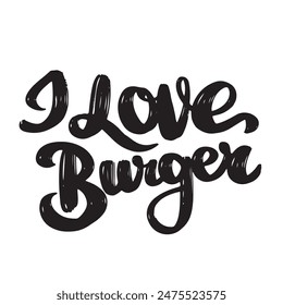 I Love Burger text lettering. Hand drawn vector art.