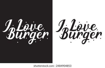 I Love Burger text lettering. Hand drawn vector art. . isolated on white and black background. EPS 10