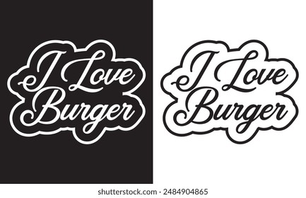 I Love Burger text lettering. Hand drawn vector art. . isolated on white and black background. EPS 10