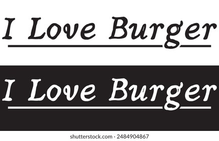 I Love Burger text lettering. Hand drawn vector art. . isolated on white and black background. EPS 10