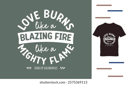 Love burns like a blazing fire like mighty flame t shirt design