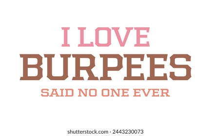 Ich liebe Burpees sagte, niemand jemals Workout Gym lustiges Zitat Schriftzug Typografie Kunst auf weißem Hintergrund