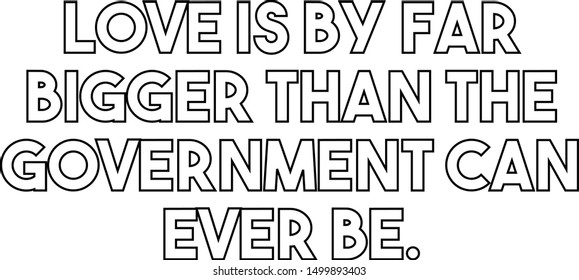 Love is by far bigger than the government can ever be