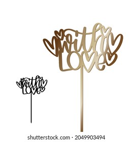 With love cake topper sign with stick vector design. Romantic occasion, gratitude gift, bouquet or party pastry decoration with hearts. Calligraphy sign for laser cutting. 