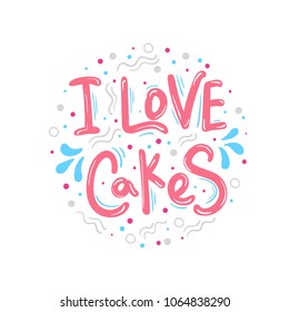 I love cakes. Vector bakery poster. Hand drawn typography design.