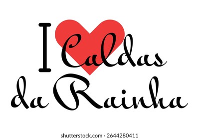 Eu adoro Caldas da Rainha, cidade de Portugal. Cartas desenhadas à mão com coração vermelho. Letras de ilustração vetorial, design moderno para impressão de camiseta, banner, cartaz, adesivo ou rótulo.