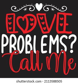 Love Problems? Call Me - Valentine's Day SVG And T-shirt Design, vector File.