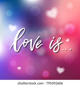 Love Is - Calligraphy for invitation, greeting card, prints, posters. Hand drawn typographic inscription, lettering design. Vector Happy Valentines day holidays quote.