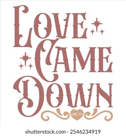 LOVE CAME DOWN  Christmas Christian T-Shirt design