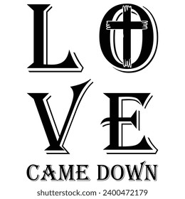 Love Came Down Gift jesus t-shirt design holy day cross 