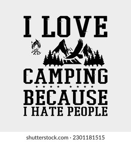 I Love Camping Because I Hate People T  Shirt Camping Gift
