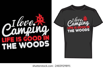 I Love Camping Life Is Good In The Woods , creative camper vector t-shirt , Travel and camping icons and logo , Explore more print Design