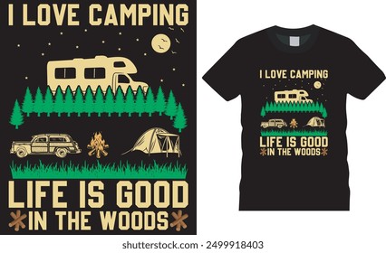 I love camping life is good in the woods, Camping t shirt design typography vector template.  Camping motivational quote, vector, trending t shirt design. This design ready for any print item.