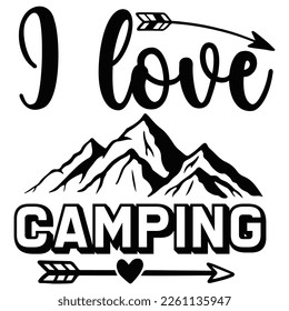 I love camping Shirt print template,  typography design for shirt, mug, iron, glass, sticker, hoodie, pillow, phone case, etc, perfect design of mothers day fathers day valentine day Christmas Hallowe