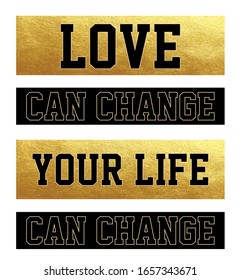 "Love Can Change" Slogan text for apparel, shirt, clothing, tee, digital printing, print, etc. This Graphic Tee design can be used on shirts, mugs, posters, hoodies and other merch products.