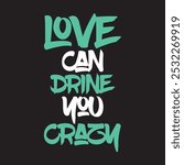 Love Can Drive You Crazy T-shirt Design