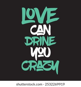 Love Can Drive You Crazy T-shirt Design