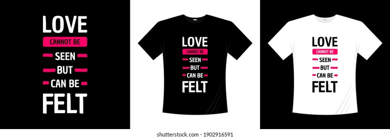 love cannot be seen but can be felt typography t-shirt design