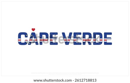 I love CAPE VERDE, I love CAPE VERDE typographic design with flag typography and heart on white background, Vector design of I love CAPE VERDE, CAPE VERDE National Day Design