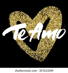 Love card design with hand brush lettering 'Te Amo' (which means I love you) on golden sparkling heart background.