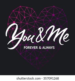 Love card design 'You and me forever and always'. Hand brush lettering on black background with violet geometric heart.