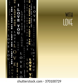 Love card. Valentines card template. Gold vertical I love you words typographic design background, vertical black stripe and text with love. Gold silver letters on black background Vector illustration