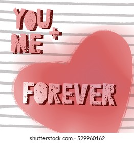 Love card  'You and me forever'. Lettering on  heart background.  Vintage trendy design for a logo, greeting cards, invitations, posters, banners.