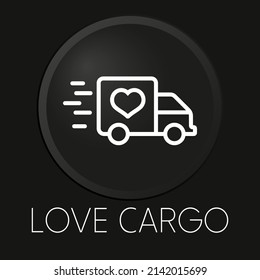 Love cargo minimal vector line icon on 3D button isolated on black background. Premium Vector.
