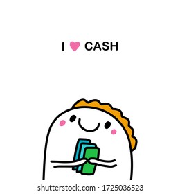 I love cash hand drawn vector illustration in cartoon comic style man holding money green