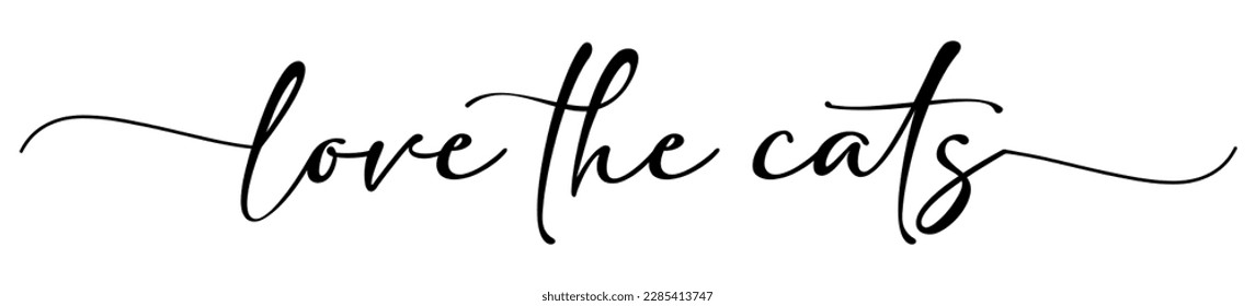 Love the Cats card. Hand drawn positive quote. Modern brush calligraphy. Isolated on white background