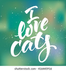 I love cats card. Hand drawn lettering. Modern calligraphy. Ink illustration. Design for banner, poster, card, invitation, flyer, brochure. Isolated on textured colour background. 
