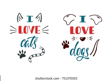 I love cats, dogs. Handwritten inspirational quote. Typography lettering design. Vector illustration isolated on white background.