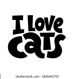 I love cats - funny, comical, black humor quote about Valentines day. Unique vector anti Valentine lettering for social media, poster, card, banner, textile, gift, mug design element.