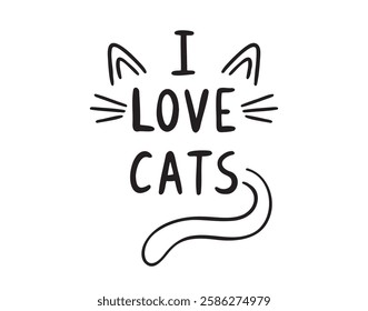 I love cats hand drawn doodle lettering poster phrase for cat lovers. Text quote, handwritten words and comic letters. Vector illustration