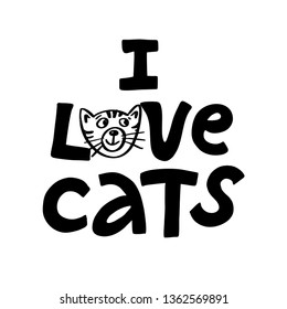 I love cats. lettering quote with handwriting in black and white. Hand drawn inspirational quote with a pet.design for posters, t-shirts, cards, invitations, stickers, banners, advertisement.