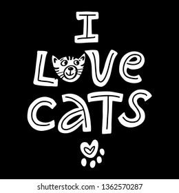 I love cats. lettering quote with handwriting in black and white. Hand drawn inspirational quote with a pet.design for posters, t-shirts, cards, invitations, stickers, banners, advertisement.