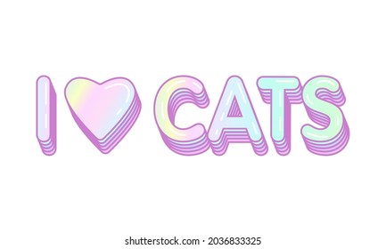 I love cats. Vector illustration.  Feline quote. Flat design for print, poster, card.