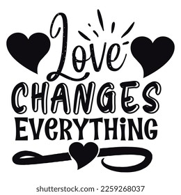 Love changes everything Happy valentine shirt print template typography design for 14 February heart shape vector