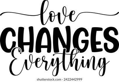 Love changes everything T-Shirt Design