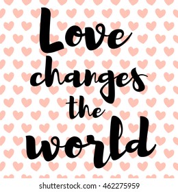 Love changes the world lettering card. Cute pattern for wedding. illustration for greeting card, ad, promotion
