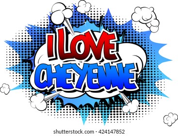 I Love Cheyenne - Comic book style word