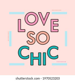 Love so chic abstract lettering,Graphic design print t-shirts fashion,vector,poster,card