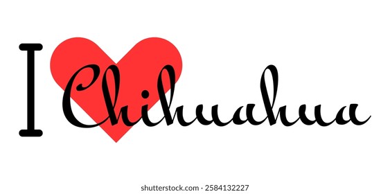 I love Chihuahua, city of Mexico. Hand drawn letters with red heart. Vector illustration lettering, modern design for print t shirt, banner, poster, sticker or label.