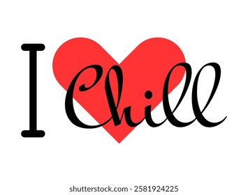 I love Chill creative slogan. Hand drawn letters with red heart. Vector illustration, lettering in modern design for print t shirt, banner, poster, sticker or label.