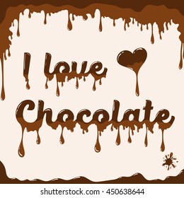 I love chocolate vector template with melting effect. Template with melted chocolate text and with melted heart. Card concept for various use. Light brown background.