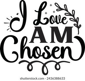 I love am chosen design