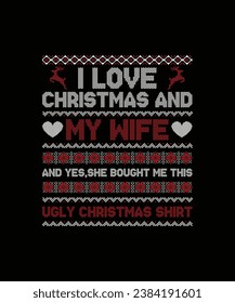 I love christmas and my wife and yes, bought me this ugly christmas shirt christmas t shirt