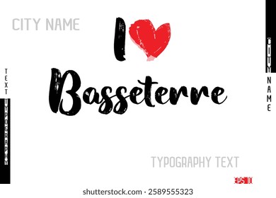 I Love City Name Basseterre In Stylish Grunge And Rough Text Typography  
