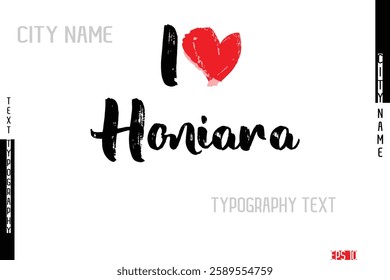 I Love City Name In Stylish Grunge And Rough Text Typography  Honiara